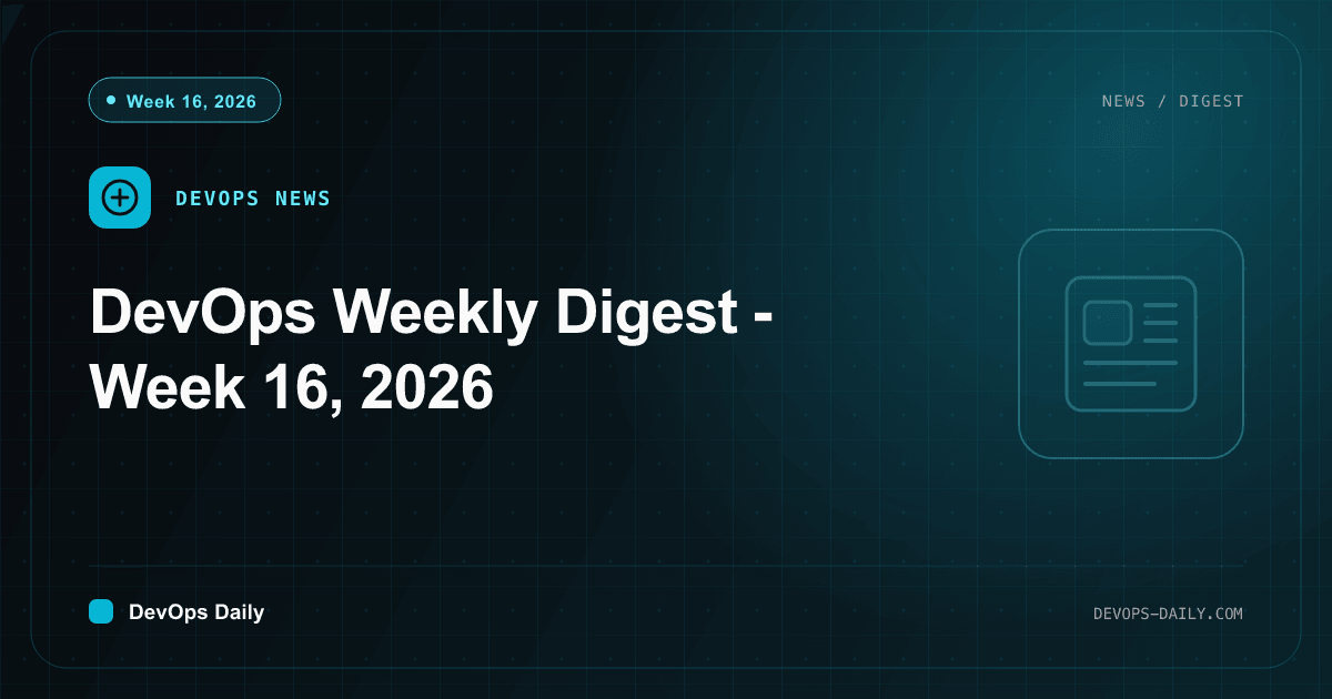 DevOps Weekly Digest - Week 16, 2026